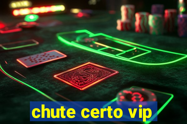 chute certo vip